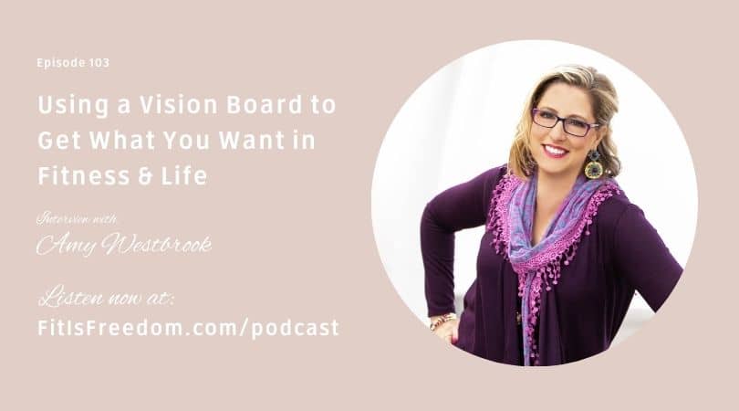 Amy Westbrook interview: Using a Vision Board to Get What You Want in Fitness & Life.