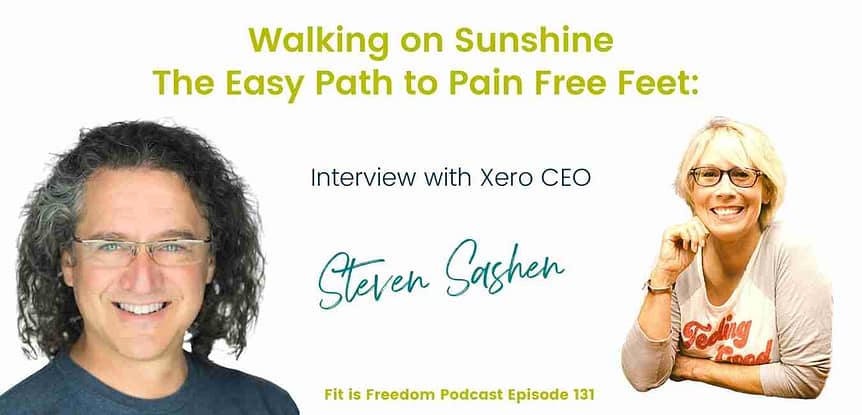 Walking on Sunshine - The Easy Path to Pain Free Feet Interview with Xero CEO Steven Sashen