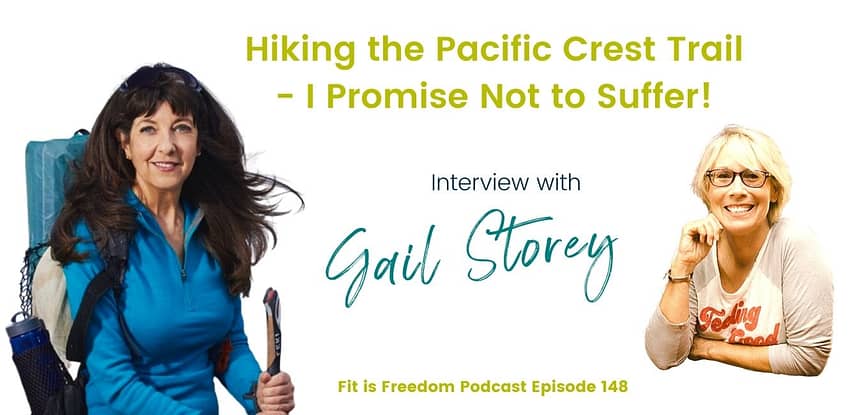 Hiking the Pacific Crest Trail - I Promise Not to Suffer! Interview with Gail Storey