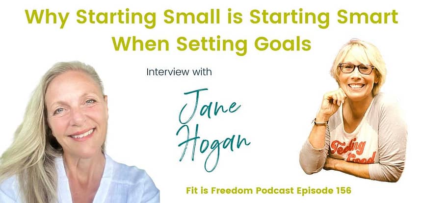 Why Starting Small is Starting Smart When Setting Goals: Interview with Jane Hogan