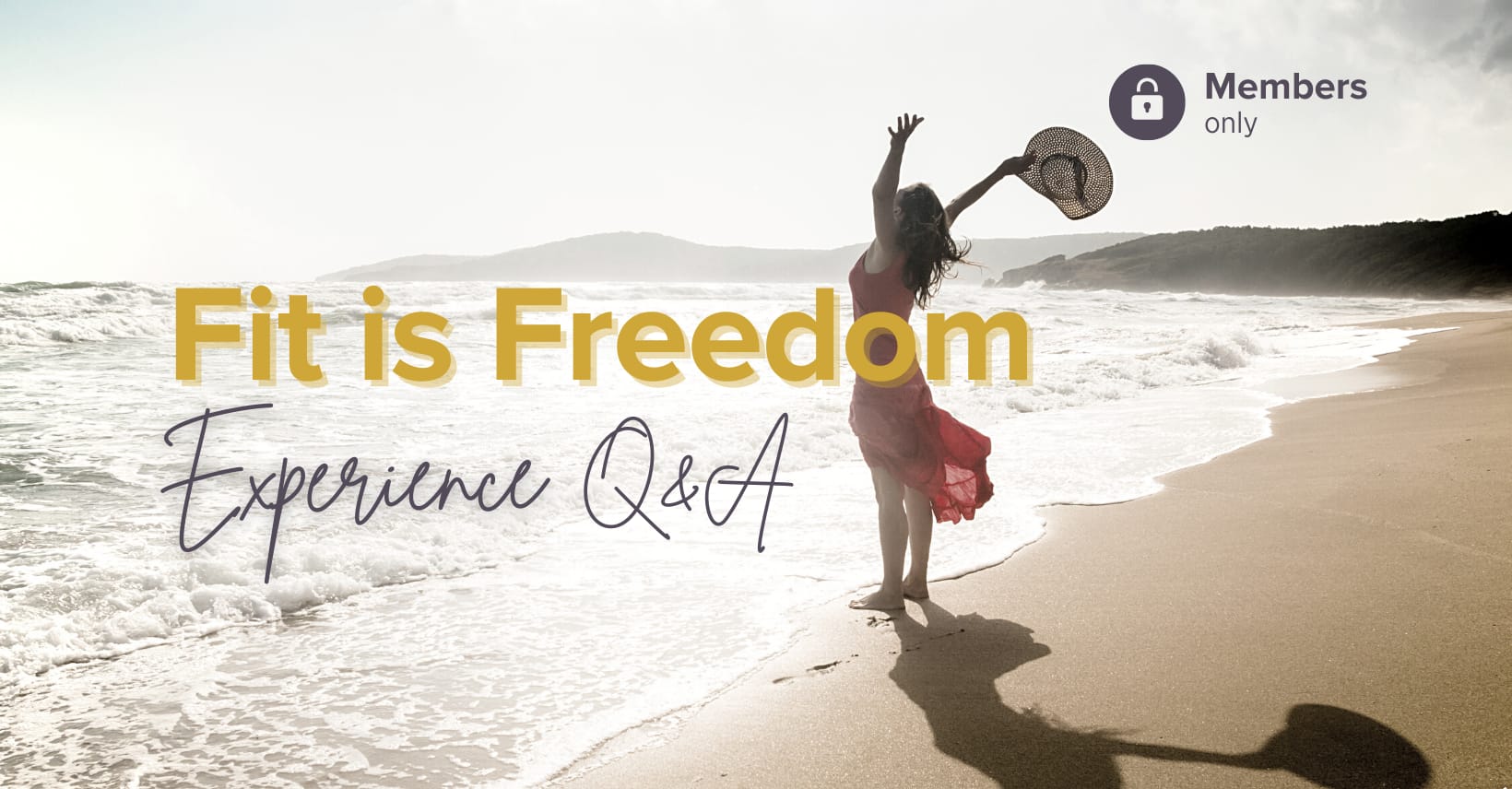 Fit is Freedom Experience Q&A header. ocean background, woman with hat reaching to sky on sand, members only